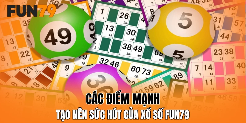 Các điểm mạnh tạo nên sức hút của xổ số FUN79