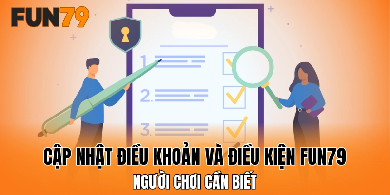 Cập nhật điều khoản và điều kiện FUN79 người chơi cần biết