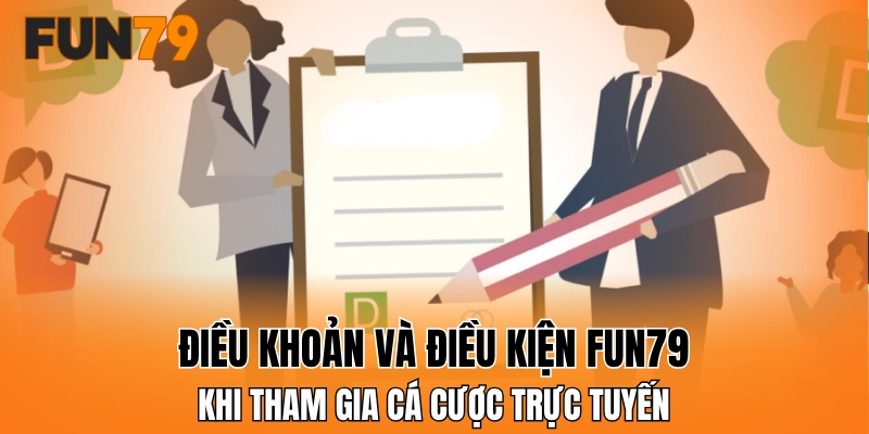 Điều khoản và điều kiện FUN79 khi tham gia cá cược trực tuyến