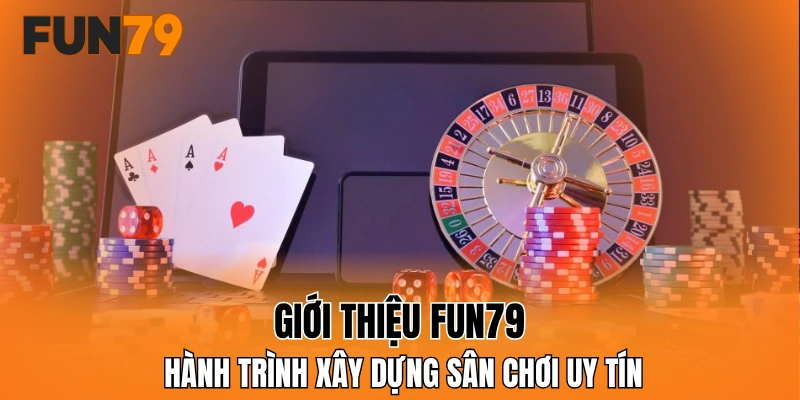 Giới thiệu FUN79 - Hành trình xây dựng sân chơi uy tín
