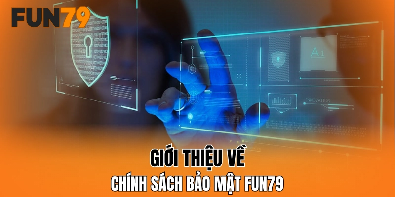 Giới thiệu về chính sách bảo mật FUN79
