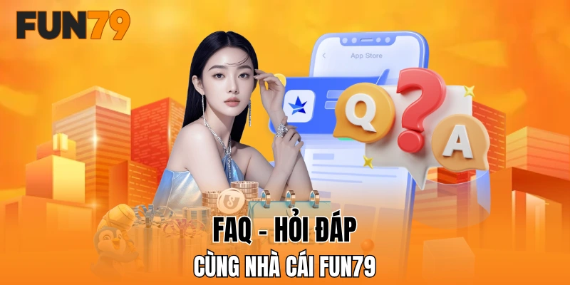 Hỏi đáp cùng nhà cái FUN79 