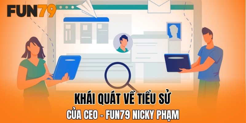 Khái quát về tiểu sử của CEO - FUN79 Nicky Phạm