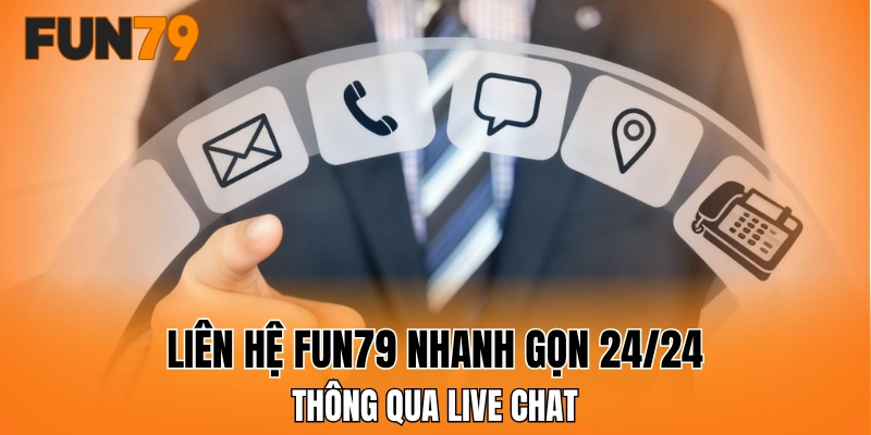 Liên hệ FUN79 nhanh gọn 24/24 thông qua Live Chat