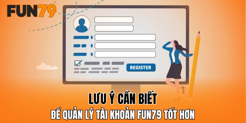 Lưu ý cần biết để quản lý tài khoản FUN79 tốt hơn