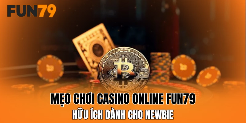 Mẹo chơi casino online FUN79 hữu ích dành cho newbie