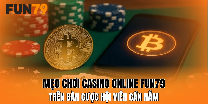 Mẹo chơi casino online FUN79 trên bàn cược hội viên cần nắm