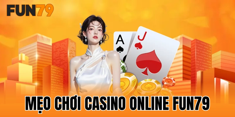 Mẹo chơi casino online FUN79