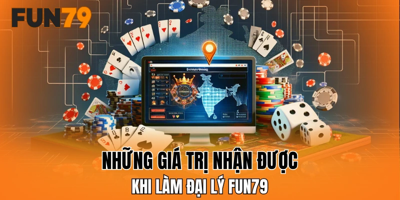 Những giá trị nhận được khi làm đại lý FUN79
