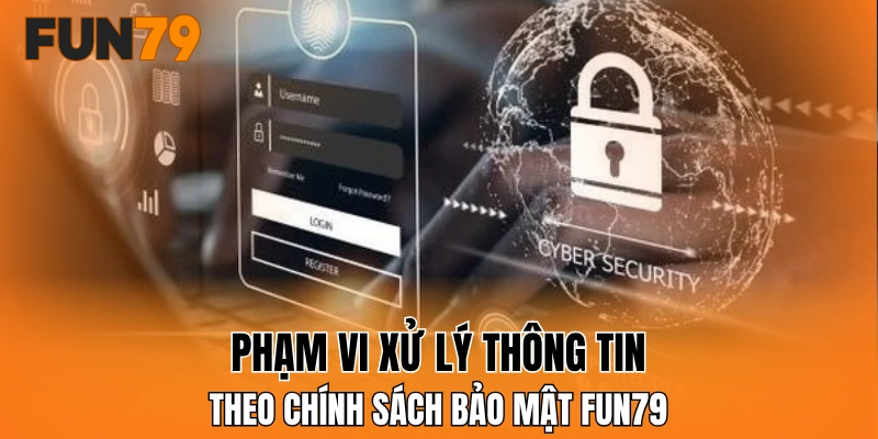 Phạm vi xử lý thông tin theo chính sách bảo mật FUN79