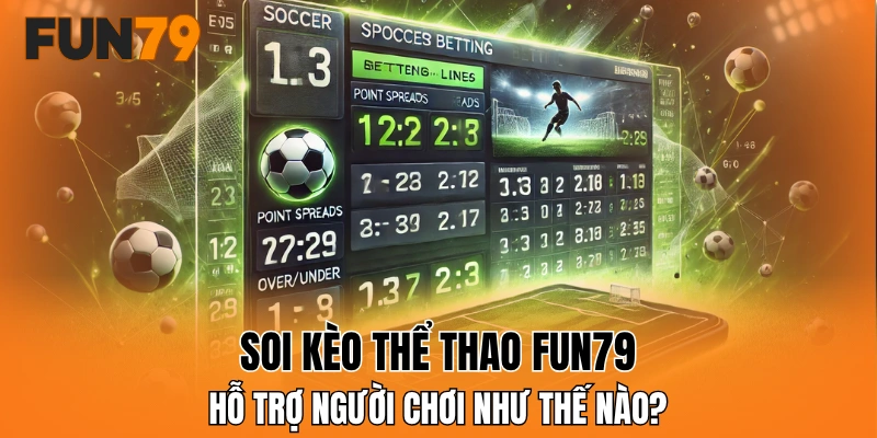 Soi kèo thể thao FUN79 hỗ trợ người chơi như thế nào?