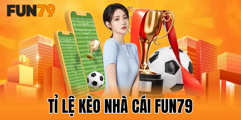 tỉ lệ kèo nhà cái FUN79