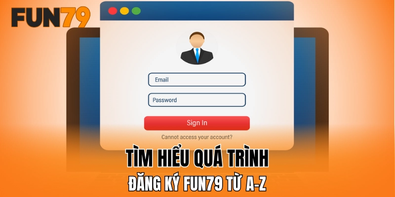 Tìm hiểu quá trình đăng ký FUN79 từ A-Z