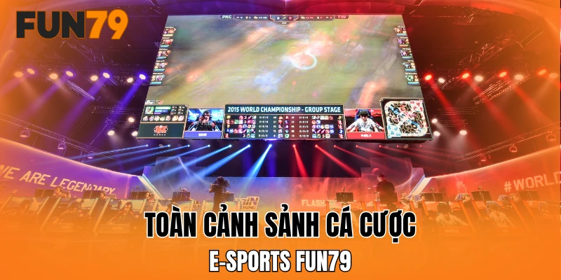 Toàn cảnh sảnh cá cược e-sports FUN79