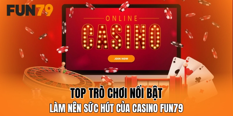 Top trò chơi nổi bật làm nên sức hút của casino FUN79