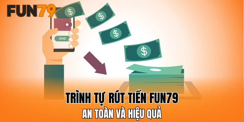 Trình tự rút tiền FUN79 an toàn và hiệu quả